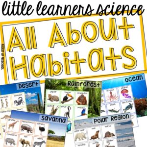 Little Learners Science all about habitats, a printable science unit designed for preschool, pre-k, and kindergarten students.